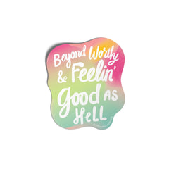 Colorful sticker with text 'Beyond Worthy & Feelin' Good as Hell' on a white background. Pineapple Sundays Design Studio